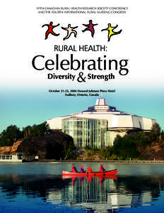 FIFTH CANADIAN RURAL HEALTH RESEARCH SOCIETY CONFERENCE AND THE FOURTH INTERNATIONAL RURAL NURSING CONGRESS RURAL HEALTH:  Celebrating