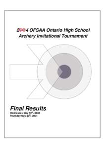 2 4 OFSAA Ontario High School Archery Invitational Tournament Final Results Wednesday May 19th, 2004 Thursday May 20th, 2004
