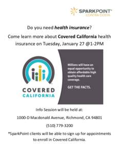 Do you need health insurance? Come learn more about Covered California health insurance on Tuesday, January 27 @1-2PM Info Session will be held at: 1000-D Macdonald Avenue, Richmond, CA 94801