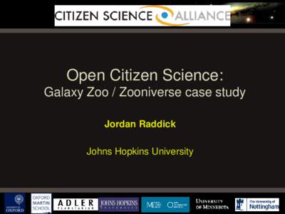 Open Citizen Science: Galaxy Zoo / Zooniverse case study Jordan Raddick Johns Hopkins University  Context: “Data Avalanche”