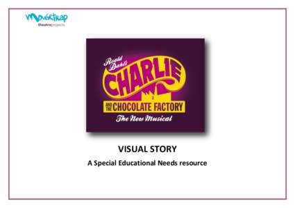 VISUAL STORY A Special Educational Needs resource Charlie and the Chocolate Factory is a musical play performed at a theatre in