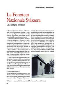 di Pio Pellizzari e Matteo Notari*  La Fonoteca Nazionale Svizzera Uno scrigno prezioso La Fonoteca Nazionale Svizzera, archivio sonoro della Confederazione con sede a Lugano, si occupa di preservare il patrimonio dei