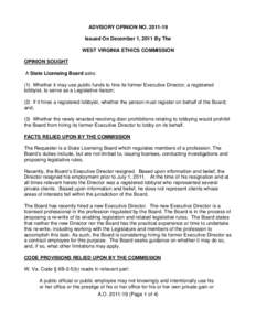 ADVISORY OPINION NO[removed]Issued On December 1, 2011 By The WEST VIRGINIA ETHICS COMMISSION OPINION SOUGHT A State Licensing Board asks: (1) Whether it may use public funds to hire its former Executive Director, a reg