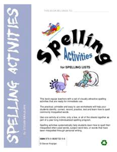 THIS BOOK BELONGS TO: ____________________________  for SPELLING LISTS This book equips teachers with a set of visually attractive spelling activities that are ready for immediate use.