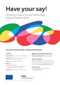 Have your say! Photonics Public Private Partnership Annual Meeting 2016 1st and 2nd March 2016, Le Plaza Hotel Brussels Schedule