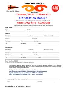 Talamone, 20 – [removed]March 2015 REGISTRATION MODULE The undersigned, requests to register his own sailing boat to the regatta ARCIPELAGO[removed]TALAMONE Organized by the Circolo della Vela Talamone ASD and the Class 