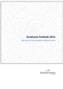 Graduate Outlook 2011 The report of the Graduate Outlook Survey Acknowledgements Jessica Arnott (Research Associate, Graduate Careers Australia) was the principal author of this report. Graeme Bryant (Business and Dev