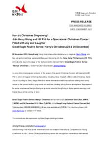 PRESS RELEASE FOR IMMEDIATE RELEASE DATE: 2 NOVEMBER 2012 Harry’s Christmas Sing-along! Join Harry Wong and HK Phil for a Spectacular Christmas Concert