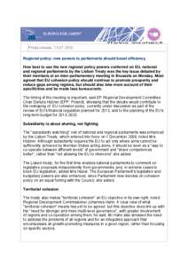 Press release, [removed]Regional policy: new powers to parliaments should boost efficiency How best to use the new regional policy powers conferred on EU, national and regional parliaments by the Lisbon Treaty was the 