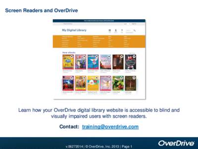 Screen Readers and OverDrive  Learn how your OverDrive digital library website is accessible to blind and visually impaired users with screen readers. Contact: [removed]