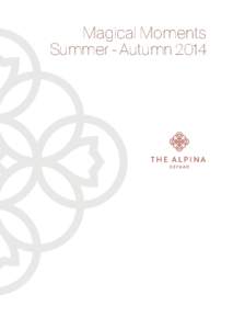 Magical Moments Summer - Autumn 2014  Dear Friends of The Alpina Gstaad, For this year’s summer and autumn season, we have come