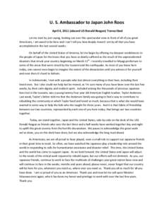 U. S. Ambassador to Japan John Roos April 4, 2011 (aboard US Ronald Reagan) Transcribed Let me start by just saying, looking out over this spectacular view in front of all of you great Americans, I am awed to be here and