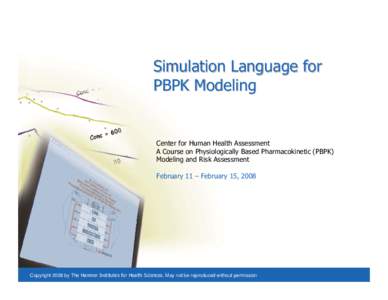 Simulation Language for PBPK Modeling Center for Human Health Assessment A Course on Physiologically Based Pharmacokinetic (PBPK) Modeling and Risk Assessment