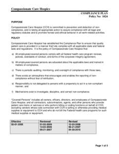 Compassionate Care Hospice COMPLIANCE PLAN Policy No: 1024 PURPOSE Compassionate Care Hospice (CCH) is committed to prevention and detection of noncompliance, and to taking all appropriate action to assure compliance wit