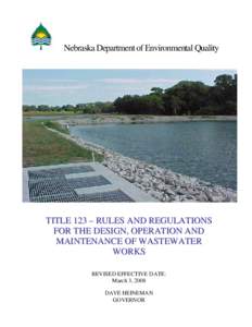 Nebraska Department of Environmental Quality  TITLE 123 – RULES AND REGULATIONS FOR THE DESIGN, OPERATION AND MAINTENANCE OF WASTEWATER WORKS