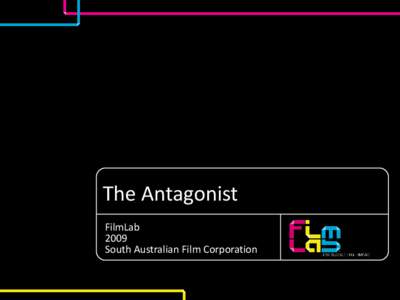 The Antagonist FilmLab 2009 South Australian Film Corporation  © Stephen Cleary and The South Australian Film Corporation (SAFC) 2009.