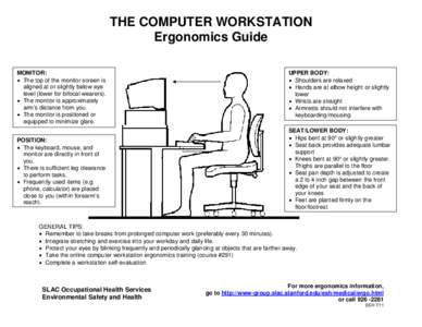 THE COMPUTER WORKSTATION Ergonomics Guide MONITOR: • The top of the monitor screen is aligned at or slightly below eye level (lower for bifocal wearers).