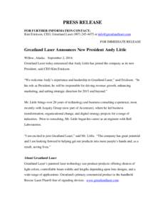 PRESS RELEASE FOR FURTHER INFORMATION CONTACT: Kim Erickson, CEO, Greatland Laser[removed]or [removed] FOR IMMEDIATE RELEASE  Greatland Laser Announces New President Andy Little