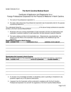 NCMB FOREIGN PC-01  The North Carolina Medical Board Certificate of Application and Registration for a Foreign Professional Corporation for the Practice of Medicine in North Carolina 1. The name of the professional corpo
