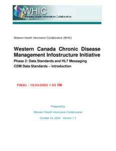 Western Health Information Collaborative (WHIC)  Western Canada Chronic Disease Management Infostructure Initiative Phase 2: Data Standards and HL7 Messaging CDM Data Standards – Introduction