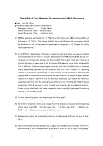 Fiscal 2014 First-Quarter Announcement Q&A Summary ■ Date: July 30, 2014 ■ Mitsubishi Motors Executives in Attendance: Managing Director Yutaka Tabata Senior Executive Officer