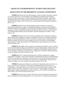 GRADUATE AND PROFESSIONAL STUDENT ORGANIZATION RESOLUTION ON THE PRESIDENTS’ CLIMATE COMMITMENT WHEREAS, Indiana University-Bloomington currently recognizes through its creation of a Campus Task Force on Sustainability