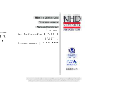 MEET THE COMMON CORE STANDARDS THROUGH NATIONAL HISTORY DAY This document was created by the Wisconsin Department of Public Instruction, the Wisconsin Historical Society, and the Colorado Department of Education, with in