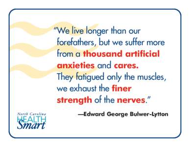 “We live longer than our forefathers, but we suffer more from a thousand artificial anxieties and cares. They fatigued only the muscles, we exhaust the finer