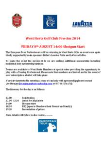 West Herts Golf Club Pro-Am 2014 FRIDAY 8th AUGUST 14:00 Shotgun Start The European Tour Professionals will be returning to West Herts GC in an event once again kindly supported by main sponsors Fuller’s London Pride a