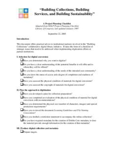 “Building Collections, Building Services, and Building Sustainability” A Project Planning Checklist Adapted from NDLP Project Planning Checklist Library of Congress, last updated January 1997 September 22, 2005