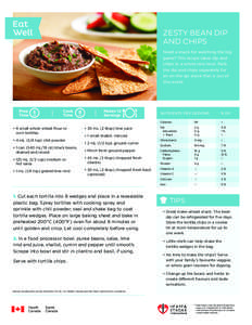 ZESTY BEAN DIP AND CHIPS Need a snack for watching the big game? This recipe takes dip and chips to a whole new level. Pack the dip and chips separately for