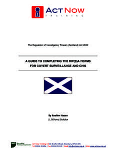 The Regulation of Investigatory Powers (Scotland) Act[removed]__________________________________________________ A GUIDE TO COMPLETING THE RIP(S)A FORMS FOR COVERT SURVEILLANCE AND CHIS ____________________________________