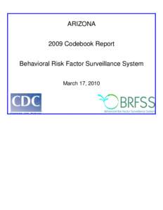 ARIZONA 2009 Codebook Report Behavioral Risk Factor Surveillance System March 17, 2010  BEHAVIORAL RISK FACTOR SURVEILLANCE SYSTEM