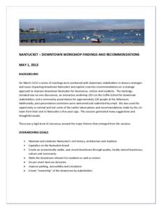 NANTUCKET – DOWNTOWN WORKSHOP FINDINGS AND RECOMMENDATIONS MAY 1, 2012 BACKGROUND On Marcha series of meetings were conducted with downtown stakeholders to discuss strategies and issues impacting downtown Nantuc