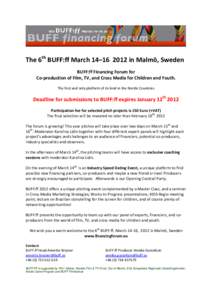 The 6th BUFF:ff March 14–[removed]in Malmö, Sweden BUFF:ff Financing Forum for Co-production of Film, TV, and Cross Media for Children and Youth. The first and only platform of its kind in the Nordic Countries  Deadlin
