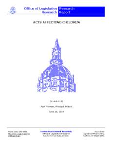 Office of Legislative Research Research Report ACTS AFFECTING CHILDREN 2014-R-0151 Paul Frisman, Principal Analyst