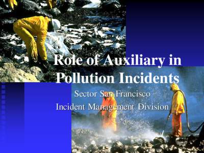 Role of Auxiliary in Pollution Incidents Sector San Francisco Incident Management Division  Objectives