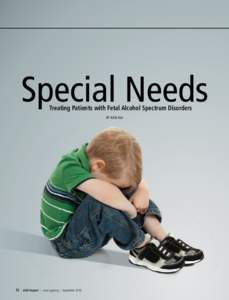 Treating Patients with Fetal Alcohol Spectrum Disorders BY RICK ASA 16 AGD Impact  | www.agd.org | September 2010