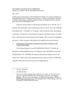 SECURITIES AND EXCHANGE COMMISSION (Release No[removed]; File No. SR-NASDAQ[removed]July 1, 2013 Self-Regulatory Organizations; The NASDAQ Stock Market LLC; Notice of Filing and Immediate Effectiveness of Proposed Rul