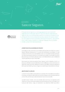 Caso de éxito  Sancor Seguros. El Grupo Sancor Seguros es una Aseguradora con casi 70 años de trayectoria en el mercado. Nació en 1945 con Sancor Cooperativa de Seguros Ltda., que sentó las bases para un crecimiento 