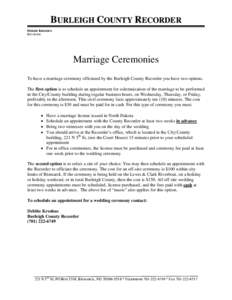 BURLEIGH COUNTY RECORDER DEBBIE KROSHUS RECORDER Marriage Ceremonies To have a marriage ceremony officiated by the Burleigh County Recorder you have two options.