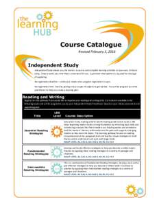 Course Catalogue Revised February 3, 2016 Independent Study Independent Study allows you, the learner, to access and complete learning activities on your own, 24 hours a day, 7 days a week, at a time that is convenient f