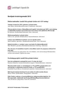 Beviljade forskningsmedel 2013 Doktorandstudier (medel från primärvården och ALF-anslag) Vitamin D status hos KOL patienter i primärvården Anne Björk, distriktsläkare/doktorand, Svartbäckens vårdcentral Fibromya