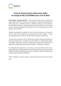 Curva de Preços Futuros indica preço médio da energia de R$ 172,50 MWh para o ano de 2014 Rio de Janeiro, 5 de junho de 2013 – A Curva de Preços Futuros para os contratos de energia elétrica de fonte convencional,