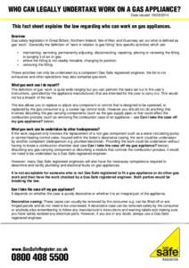 WHO CAN LEGALLY UNDERTAKE WORK ON A GAS APPLIANCE? Date issued: This fact sheet explains the law regarding who can work on gas appliances. Overview Gas safety legislation in Great Britain, Northern Ireland, Is
