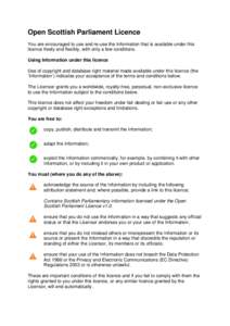 Open Scottish Parliament Licence You are encouraged to use and re-use the Information that is available under this licence freely and flexibly, with only a few conditions. Using Information under this licence Use of copy