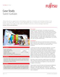 Case Study Saint-Gobain  Case Study Saint-Gobain »We’ve reduced our support costs; we’re keeping a tight lid on inventory and resolving incidents more quickly, and with Fujitsu we have a virtual organization that ca