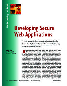 The Technology of Trust  Developing Secure Web Applications Security is too critical to leave up to individual coders. The Secure Web Applications Project enforces centralized security