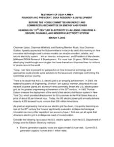 TESTIMONY OF DEAN KAMEN FOUNDER AND PRESIDENT, DEKA RESEARCH & DEVELOPMENT BEFORE THE HOUSE COMMITTEE ON ENERGY AND COMMERCESUBCOMMITTEE ON ENERGY AND POWER HEARING ON “21ST CENTURY ELECTRICITY CHALLENGE: ENSURING A SE