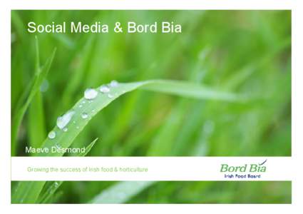 Social Media & Bord Bia  Maeve Desmond Growing the success of Irish food & horticulture AIDAN COTTER